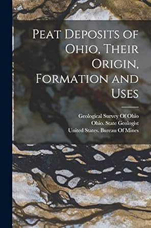 peat deposits of ohio their origin formation and uses 1st edition united states bureau of mines ,geological