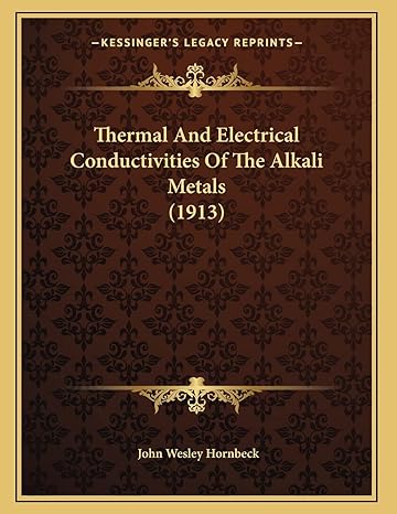 thermal and electrical conductivities of the alkali metals 1st edition john wesley hornbeck 1167158105,