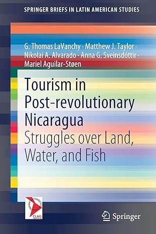 tourism in post revolutionary nicaragua struggles over land water and fish 1st edition g thomas lavanchy