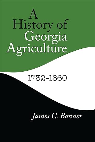 a history of georgia agriculture 1732 1860 1st edition james c bonner 0820335002, 978-0820335001