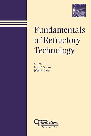 fundamentals of refractory technology 1st edition james p bennett ,jeffrey d smith 1574981331, 978-1574981339