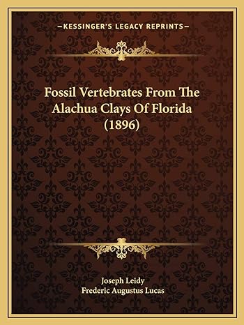 fossil vertebrates from the alachua clays of florida 1st edition joseph leidy ,frederic augustus lucas