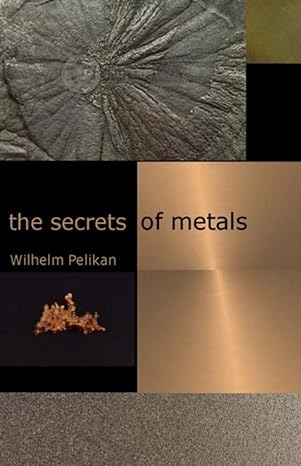 the secrets of metals 2nd edition wilhelm pelikan ,charlotte lebensart 158420043x, 978-1584200437
