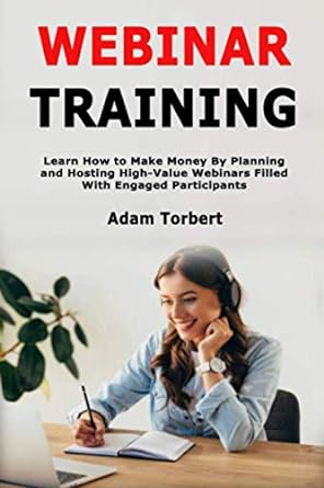 webinar training learn how to make money by planning and hosting high value webinars filled with engaged