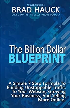 the billion dollar blueprint a simple 7 step formula to building unstoppable traffic to your website growing