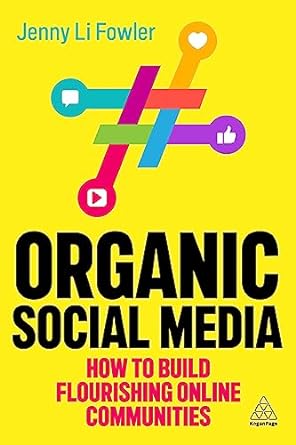 organic social media how to build flourishing online communities 1st edition jenny li fowler 1398612979,