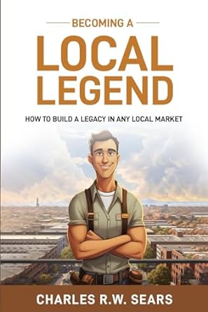becoming a local legend how to build a legacy in any local market 1st edition charles sears 1963092023,