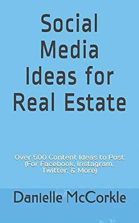 social media ideas for real estate over 500 content ideas to post 1st edition danielle mccorkle 979-8604404348