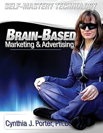 self mastery technology brain based marketing and advertising 1st edition cynthia j porter 1937111237,