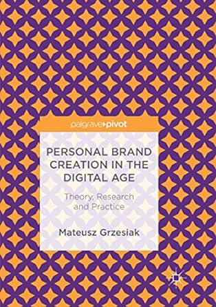 personal brand creation in the digital age theory research and practice 1st edition mateusz grzesiak