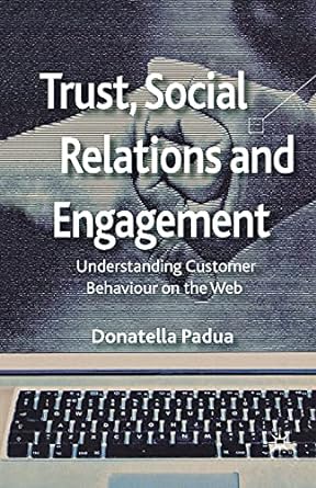 trust social relations and engagement understanding customer behaviour on the web 1st edition d padua