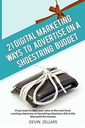 21 digital marketing ways to advertise on a shoestring budget 1st edition devin zellars 1533559759,