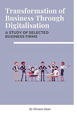 transformation of business through digitalisation a study of selected business firms 1st edition divneet kaur