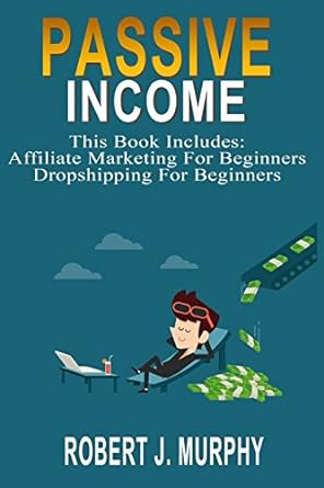 passive income this book includes affiliate marketing for beginners dropshipping for beginners 1st edition