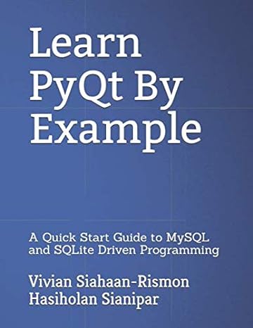 learn pyqt by example a quick start guide to mysql and sqlite driven programming 1st edition vivian siahaan