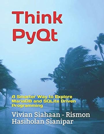 think pyqt a smarter way to explore mariadb and sqlite driven programming 1st edition vivian siahaan ,rismon