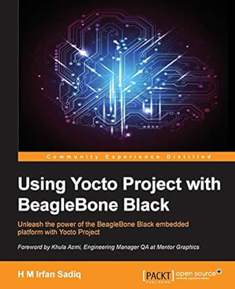 using yocto project with beaglebone black unleash the power of the beaglebone black embedded platform with