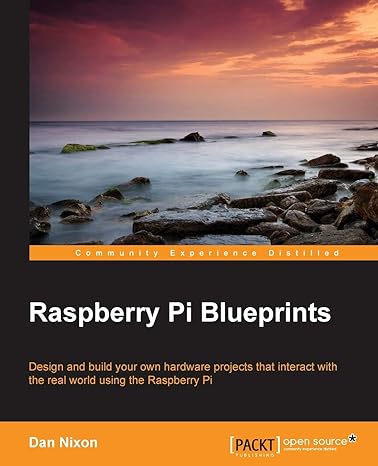 raspberry pi blueprints design and build your own hardware projects that interact with the real world using