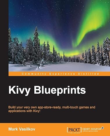 kivy blueprints build your very own app store ready multi touch games and applications with kivy 1st edition