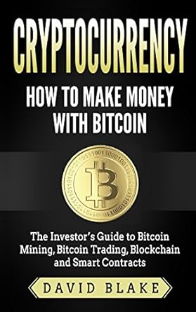 cryptocurrency how to make money with bitcoin 1st edition david blake 1981374256, 978-1981374250