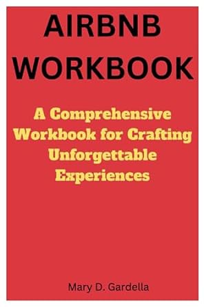 airbnb workbook a comprehensive workbook for crafting unforgettable experiences 1st edition mary d. gardella