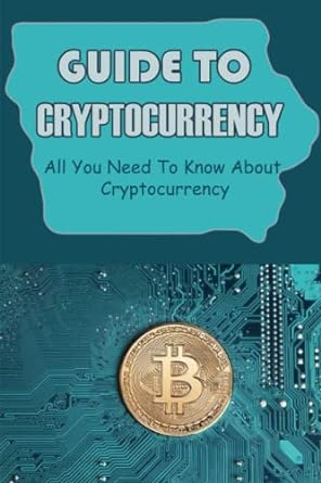 guide to cryptocurrency all you need to know about cryptocurrency 1st edition phyllis mile 979-8353774785