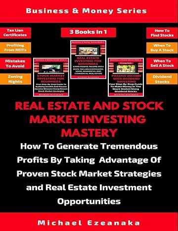 real estate and stock market investing mastery 1st edition michael ezeanaka 1686825110, 978-1686825118