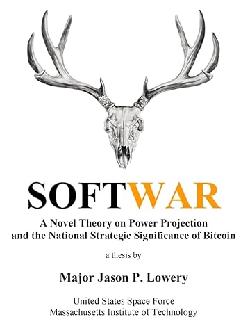 softwar a novel theory on power projection and the national strategic significance of bitcoin 1st edition
