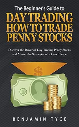 the beginner s guide to day trading how to trade penny stocks 1st edition benjamin tyce 1681270528,