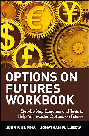Options On Futures Workbook Step By Step Exercises And Tests To Help You Master Options On Futures New Trading Strategies