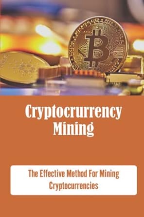 cr t urr n mining the effective method for mining cryptocurrencies 1st edition carlene fromong 979-8354207657