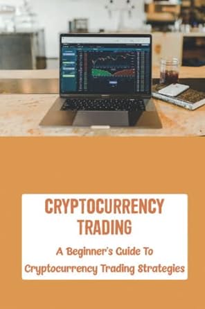 cryptocurrency trading a beginner s guide to cryptocurrency trading strategies 1st edition hollis slough