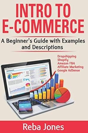 intro to e commerce a beginner s guide with examples and descriptions 1st edition reba jones 1798662310,