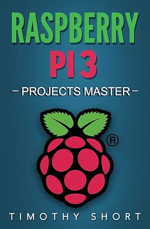 raspberry pi 3 projects master 1st edition timothy short 1542592291, 978-1542592291