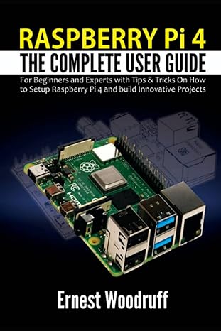 raspberry pi 4 the complete user guide for beginners and experts with tips and tricks on how to setup