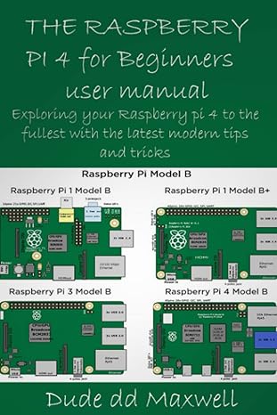 raspberry pi 4 for beginners user manual exploring your raspberry pi 4 to the fullest with the latest modern