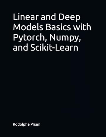 linear and deep models basics with pytorch numpy and scikit learn 1st edition rodolphe priam 979-8371441577
