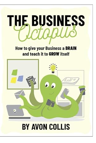 the business octopus how to give your business a brain and teach it to grow itself 1st edition mr avon a