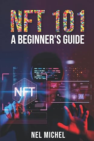 nft 101 a beginner s guide 1st edition nel michel 979-8846728318
