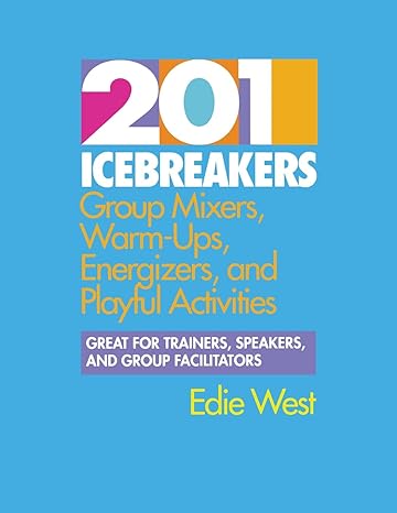 201 icebreakers group mixers warm ups energizers and playful activities 1st edition edie west 0070696004,