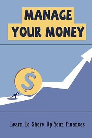 manage your money learn to shore up your finances 1st edition robt shibley 979-8429794556