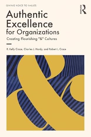 authentic excellence for organizations creating flourishing and cultures 1st edition r. kelly crace ,charles