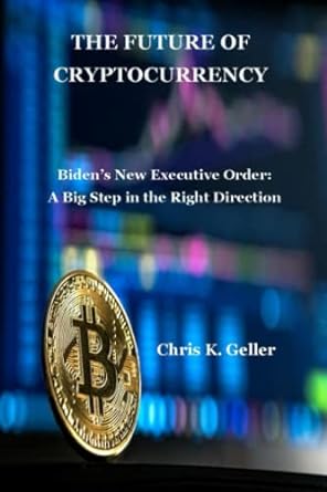 the future of cryptocurrency bidens new executive order a big step in the right direction 1st edition chris