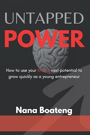 untapped power how to use your brain s vast potential to grow quickly as a young entrepreneur 1st edition
