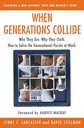when generations collide who they are why they clash how to solve the generational puzzle at work 1st edition