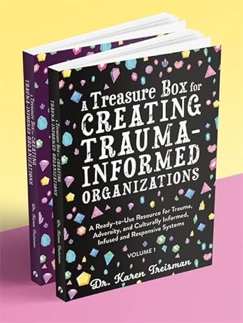 a treasure box for creating trauma informed organizations a ready to use resource for trauma adversity and