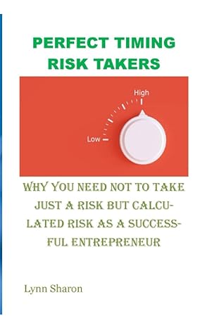 perfect timing risk takers why you need not to take just a risk but calculated risk as a successful