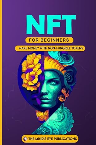 nft for beginners the ultimate guide to create buy and sell digital assets as non fungible tokens to get