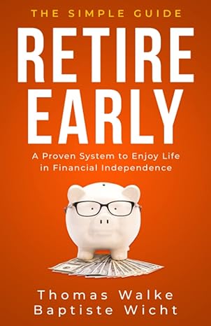 retire early the simple guide a proven system to enjoy life in financial independence 1st edition dr. thomas