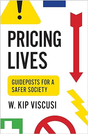 pricing lives guideposts for a safer society 1st edition w. kip viscusi 069120859x, 978-0691208596